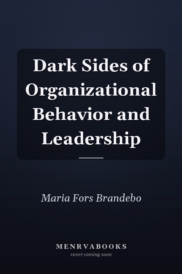 Dark Sides of Organizational Behavior and Leadership