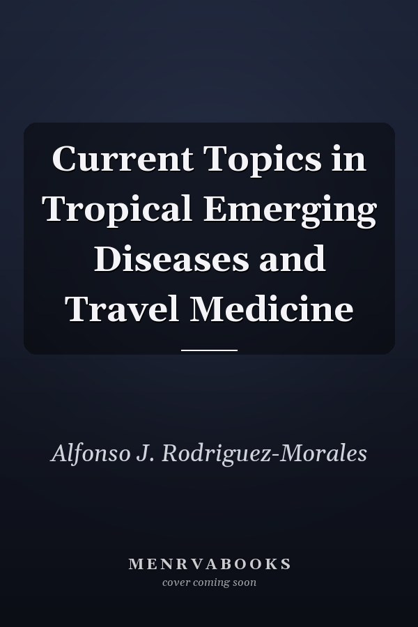 Current Topics in Tropical Emerging Diseases and Travel Medicine
