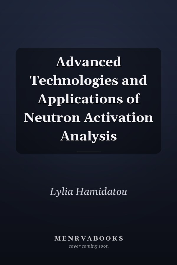 Advanced Technologies and Applications of Neutron Activation Analysis