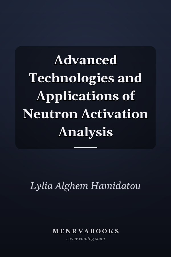 Advanced Technologies and Applications of Neutron Activation Analysis