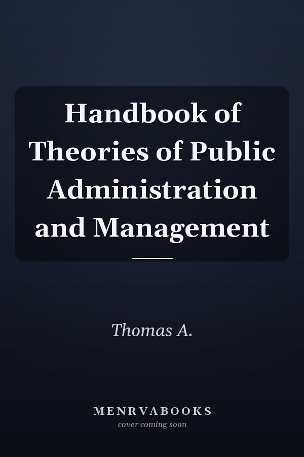 Handbook of Theories of Public Administration and Management