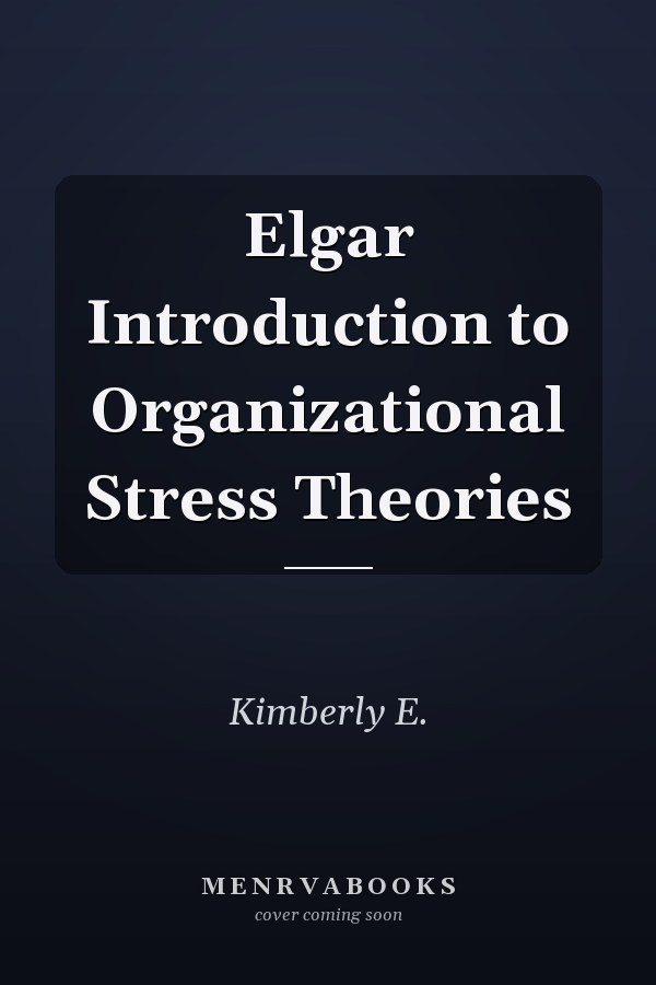 Elgar Introduction to Organizational Stress Theories