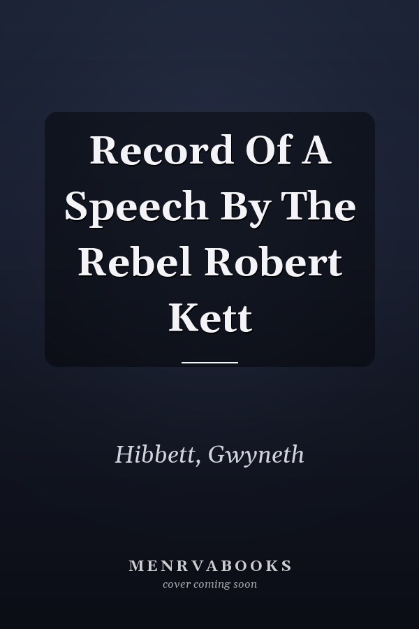 Record Of A Speech By The Rebel Robert Kett