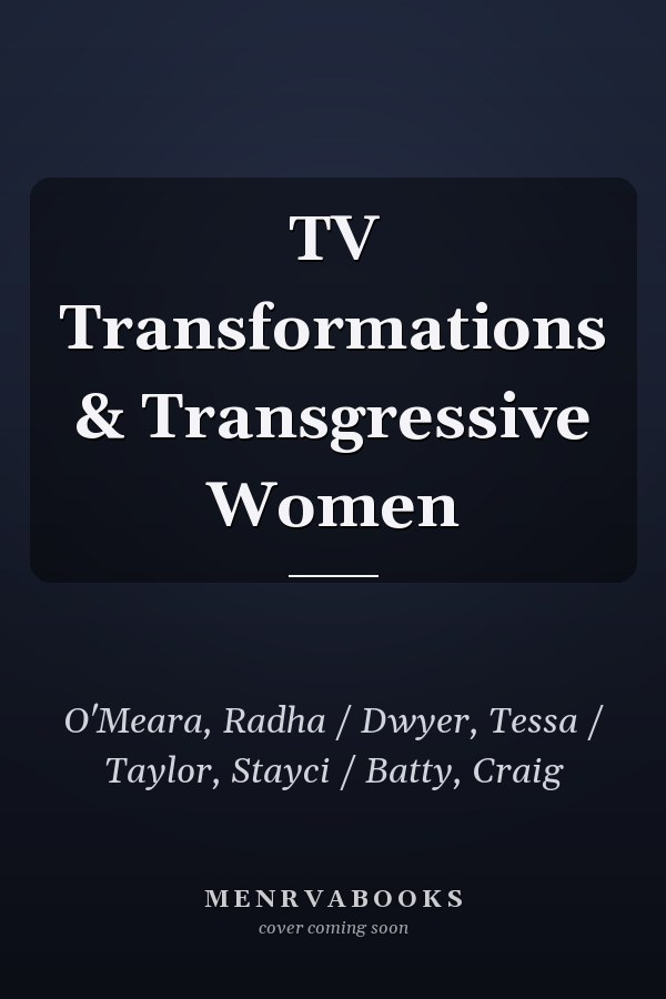 TV Transformations & Transgressive Women