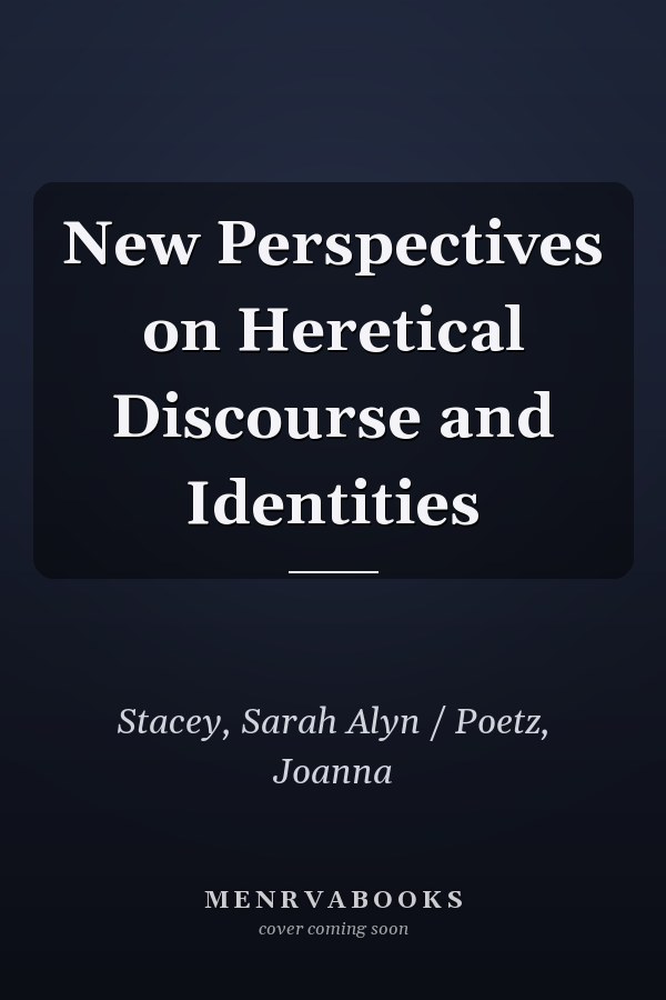 New Perspectives on Heretical Discourse and Identities
