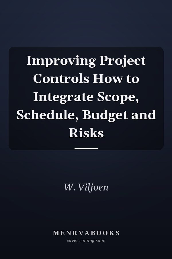 Improving Project Controls How to Integrate Scope, Schedule, Budget and Risks
