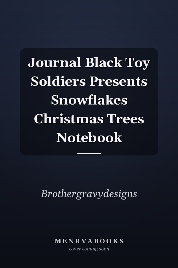 Journal Black Toy Soldiers Presents Snowflakes Christmas Trees Notebook