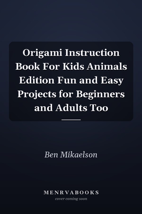 Origami Instruction Book For Kids Animals Edition Fun and Easy Projects for Beginners and Adults Too