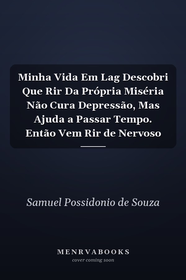Minha Vida Em Lag Descobri Que Rir Da Própria Miséria Não Cura Depressão, Mas Ajuda a Passar Tempo. Então Vem Rir de Nervoso