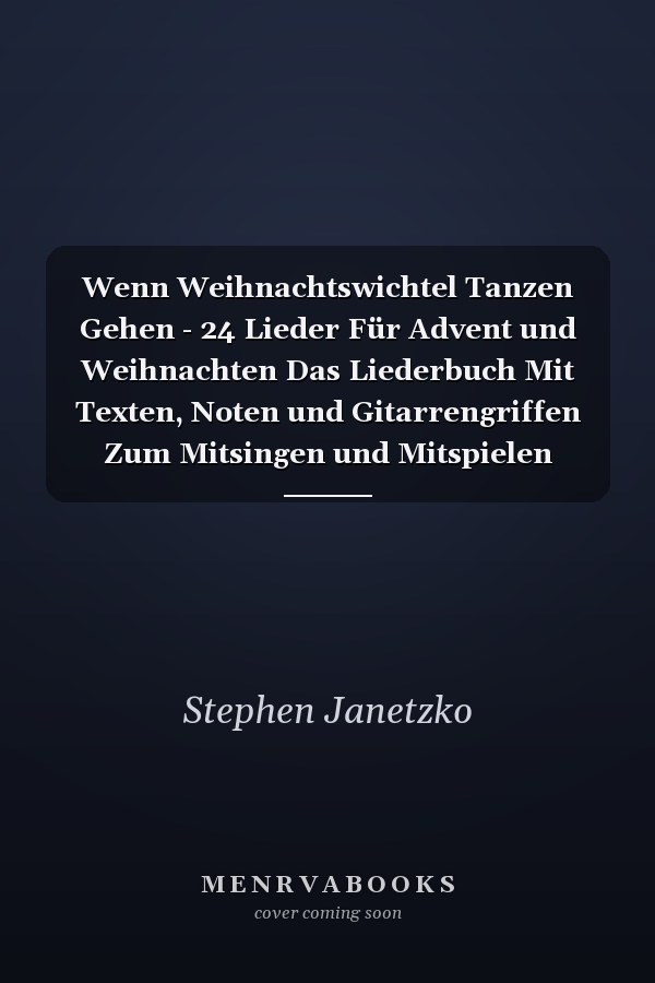 Wenn Weihnachtswichtel Tanzen Gehen - 24 Lieder Für Advent und Weihnachten Das Liederbuch Mit Texten, Noten und Gitarrengriffen Zum Mitsingen und Mitspielen