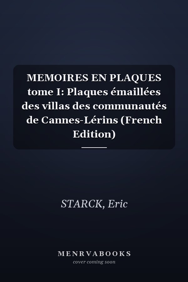 MEMOIRES EN PLAQUES tome I: Plaques émaillées des villas des communautés de Cannes-Lérins (French Edition)