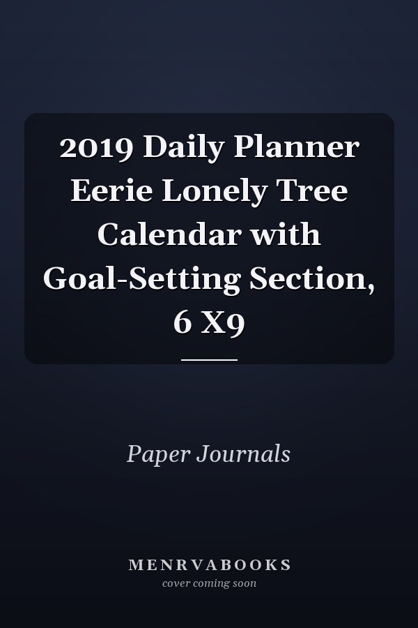 2019 Daily Planner Eerie Lonely Tree Calendar with Goal-Setting Section, 6 X9