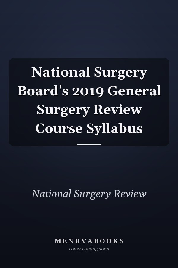 National Surgery Board's 2019 General Surgery Review Course Syllabus