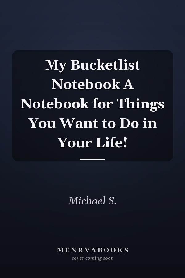 My Bucketlist Notebook A Notebook for Things You Want to Do in Your Life!