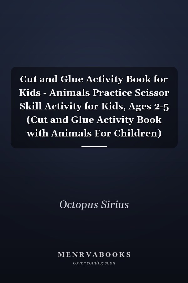Cut and Glue Activity Book for Kids - Animals Practice Scissor Skill Activity for Kids, Ages 2-5 (Cut and Glue Activity Book with Animals For Children)