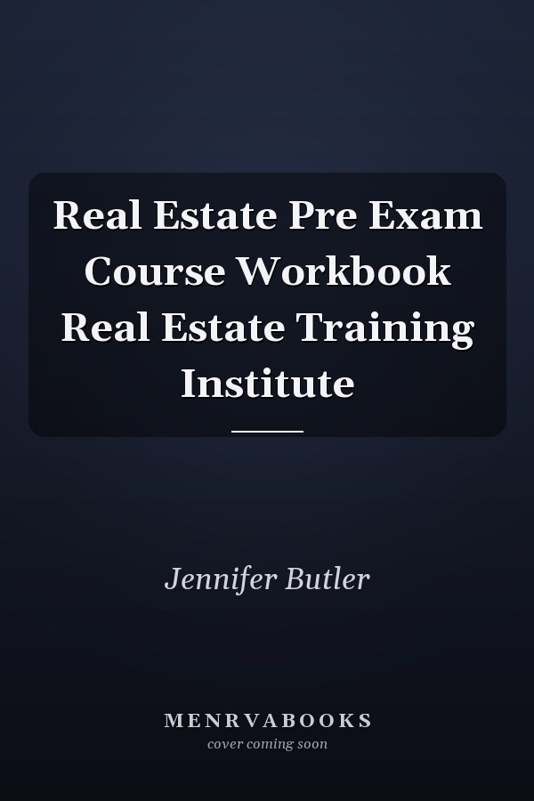 Real Estate Pre Exam Course Workbook Real Estate Training Institute