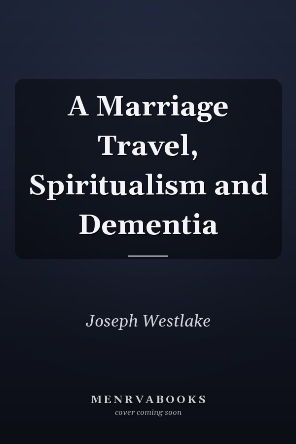 A Marriage Travel, Spiritualism and Dementia
