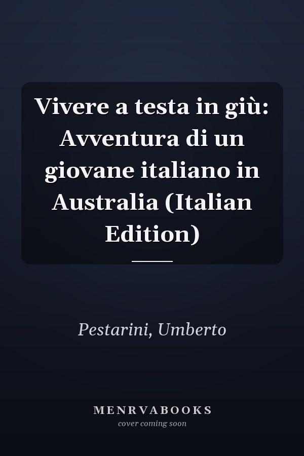 Vivere a testa in giù: Avventura di un giovane italiano in Australia (Italian Edition)
