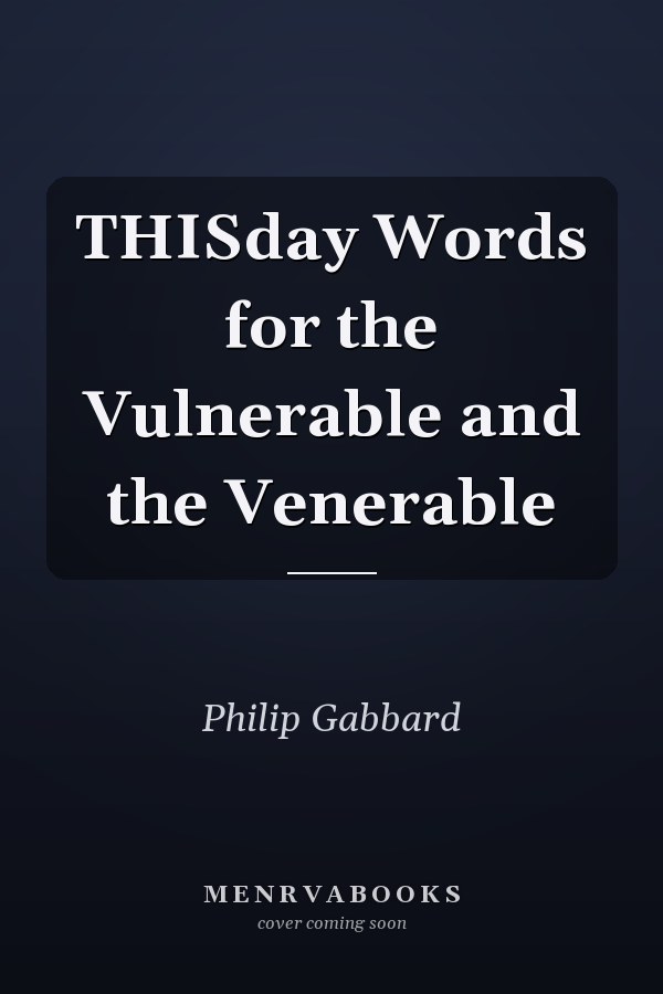 THISday Words for the Vulnerable and the Venerable