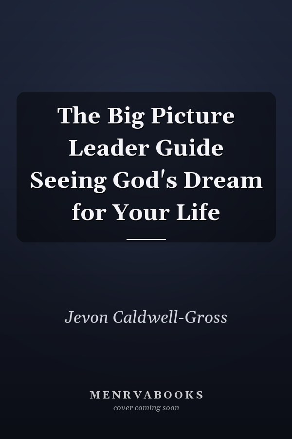 The Big Picture Leader Guide Seeing God's Dream for Your Life