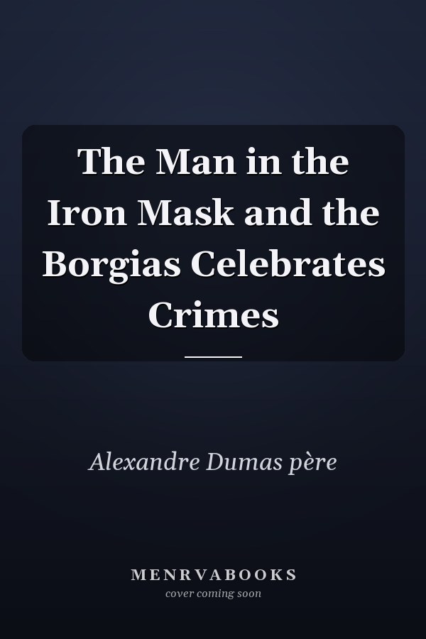 The Man in the Iron Mask and the Borgias Celebrates Crimes