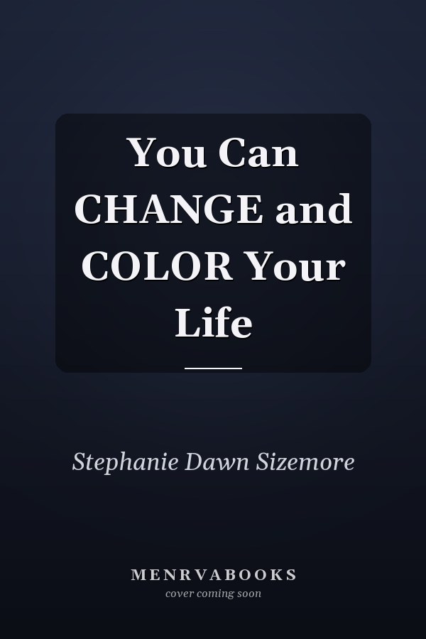 You Can CHANGE and COLOR Your Life