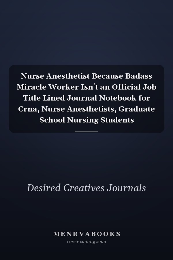 Nurse Anesthetist Because Badass Miracle Worker Isn't an Official Job Title Lined Journal Notebook for Crna, Nurse Anesthetists, Graduate School Nursing Students