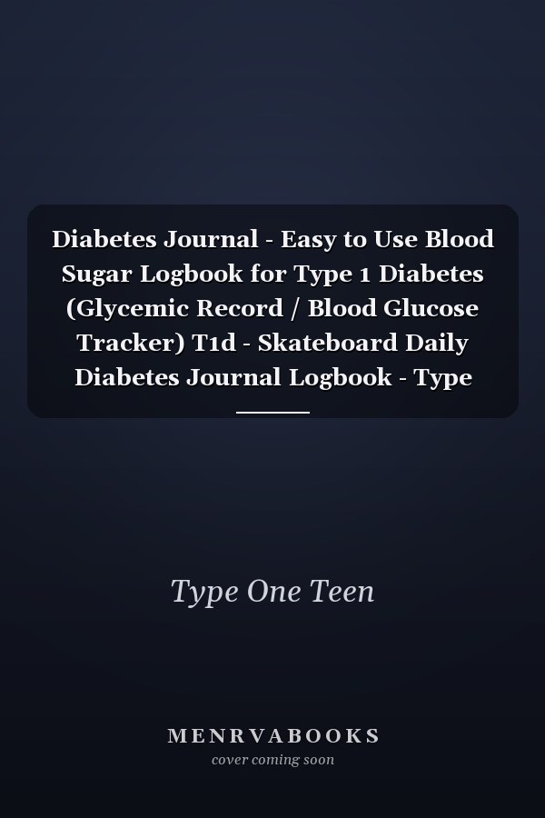 Diabetes Journal - Easy to Use Blood Sugar Logbook for Type 1 Diabetes (Glycemic Record / Blood Glucose Tracker) T1d - Skateboard Daily Diabetes Journal Logbook - Type One Teen