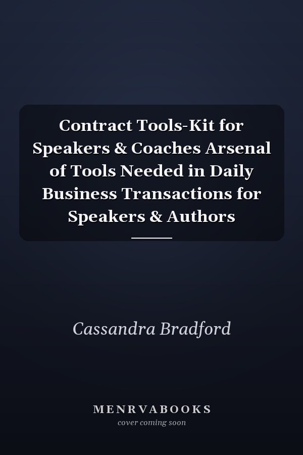Contract Tools-Kit for Speakers & Coaches Arsenal of Tools Needed in Daily Business Transactions for Speakers & Authors