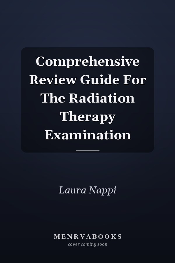 Comprehensive Review Guide For The Radiation Therapy Examination