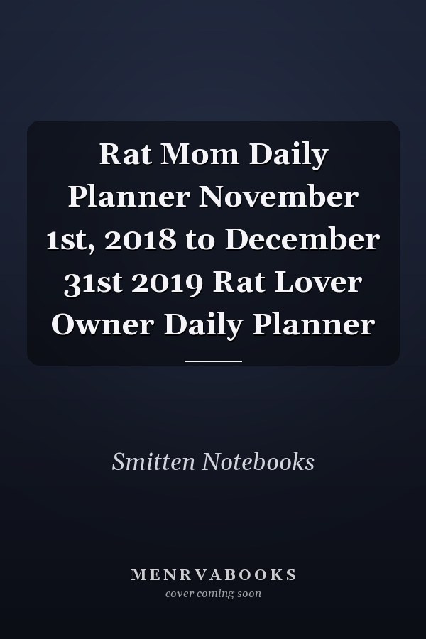 Rat Mom Daily Planner November 1st, 2018 to December 31st 2019 Rat Lover Owner Daily Planner