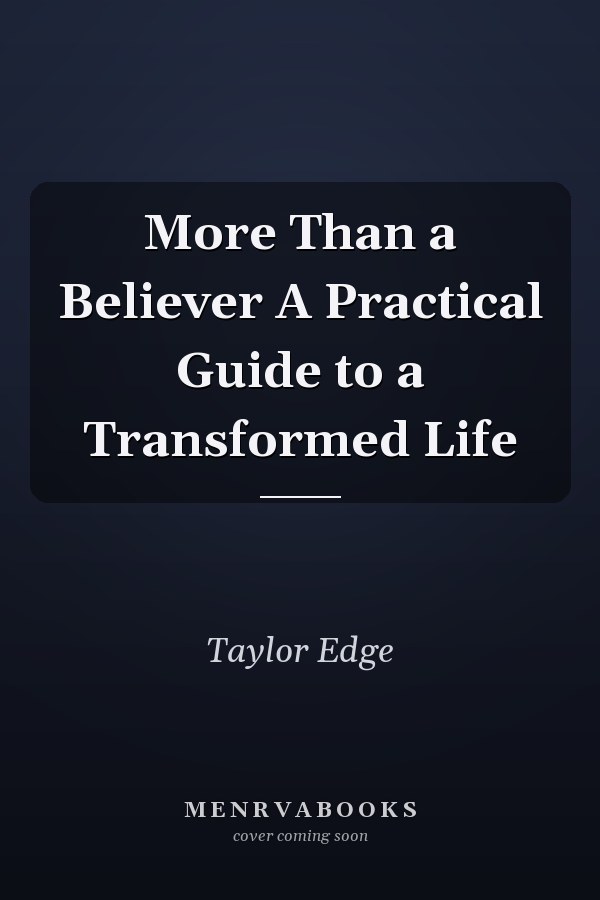 More Than a Believer A Practical Guide to a Transformed Life