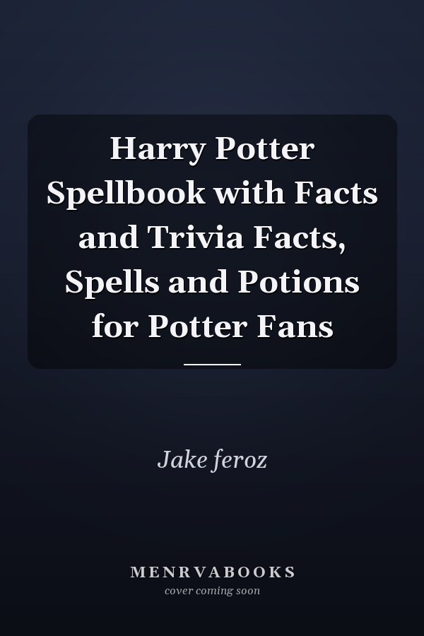 Harry Potter Spellbook with Facts and Trivia Facts, Spells and Potions for Potter Fans