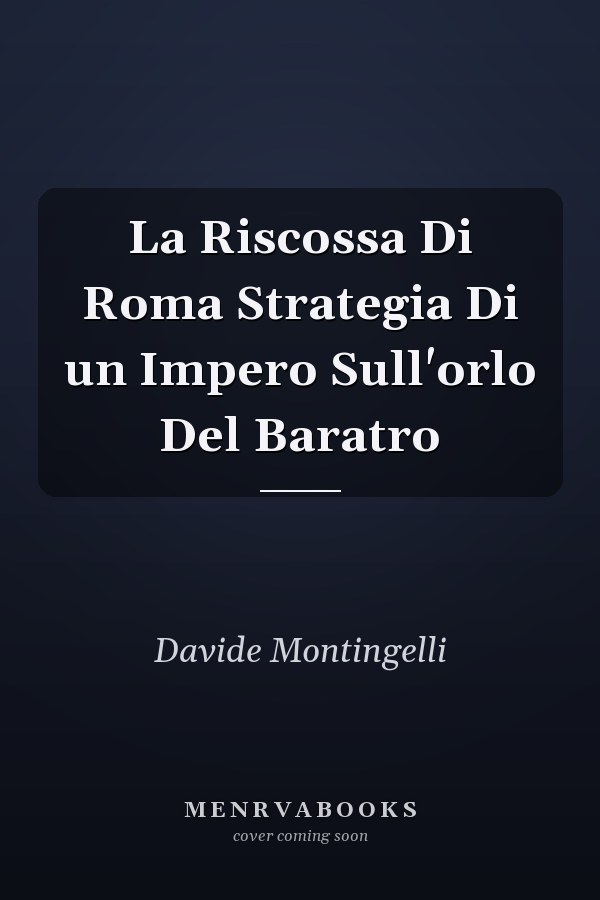 La Riscossa Di Roma Strategia Di un Impero Sull'orlo Del Baratro
