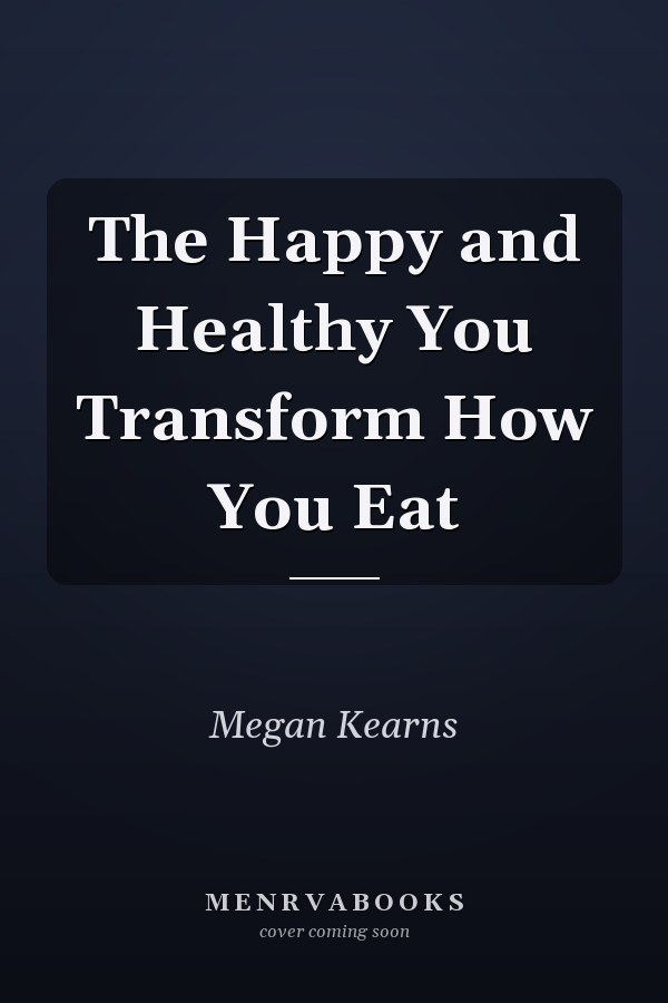 The Happy and Healthy You Transform How You Eat