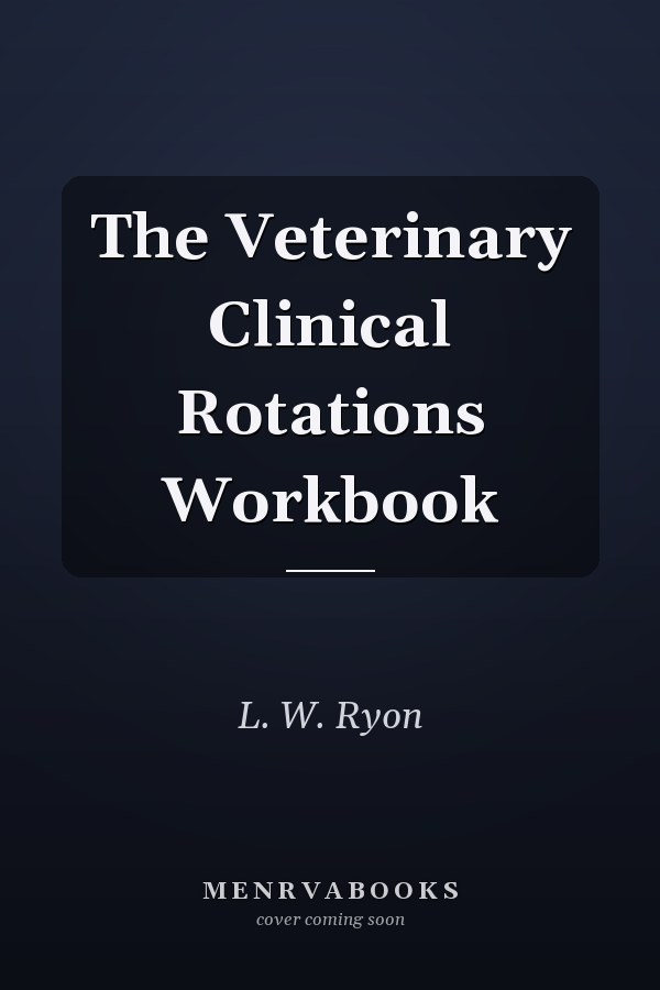 The Veterinary Clinical Rotations Workbook