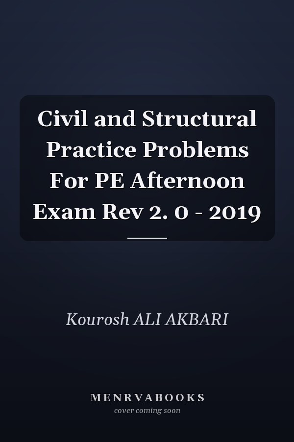 Civil and Structural Practice Problems For PE Afternoon Exam Rev 2. 0 - 2019