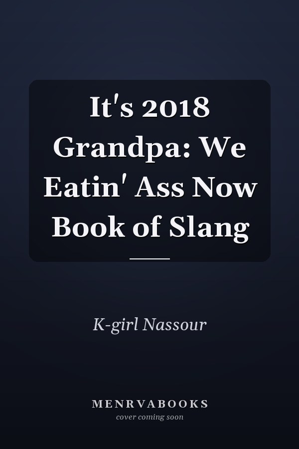 It's 2018 Grandpa: We Eatin' Ass Now Book of Slang