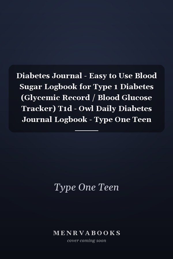 Diabetes Journal - Easy to Use Blood Sugar Logbook for Type 1 Diabetes (Glycemic Record / Blood Glucose Tracker) T1d - Owl Daily Diabetes Journal Logbook - Type One Teen