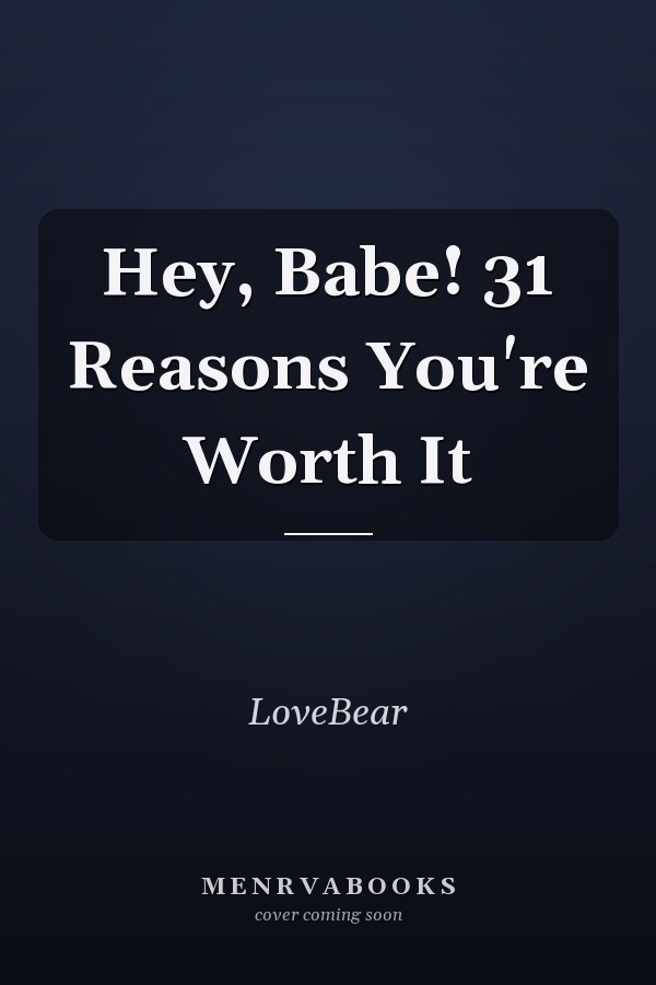 Hey, Babe! 31 Reasons You're Worth It