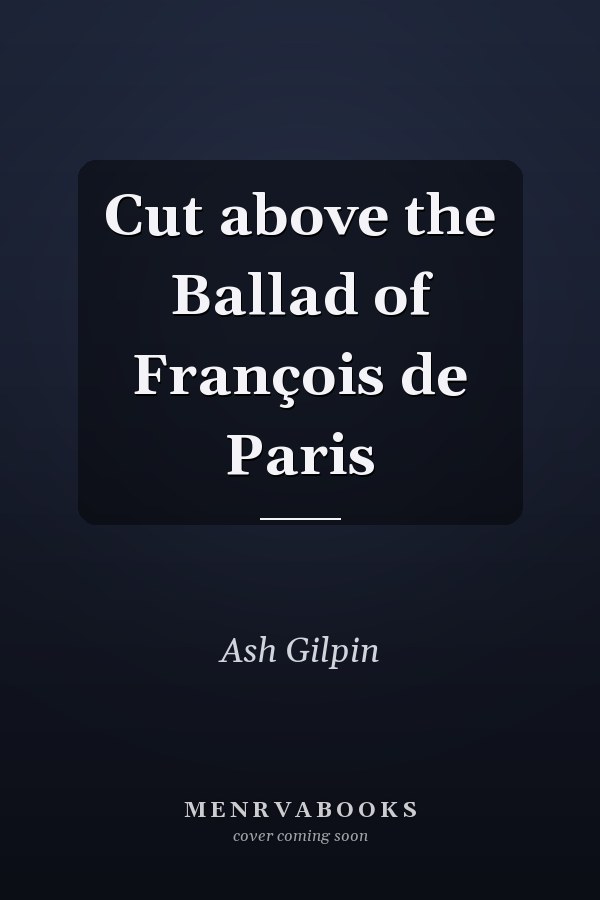 Cut above the Ballad of François de Paris