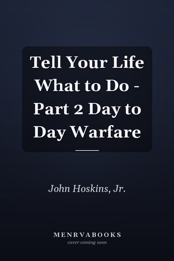 Tell Your Life What to Do - Part 2 Day to Day Warfare