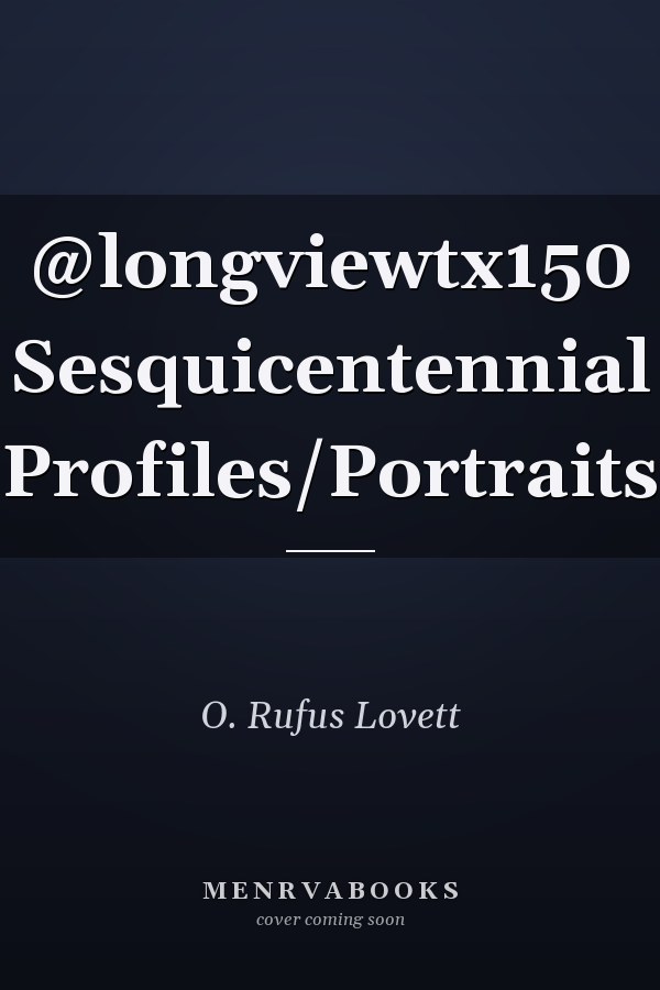 @longviewtx150 Sesquicentennial Profiles/Portraits