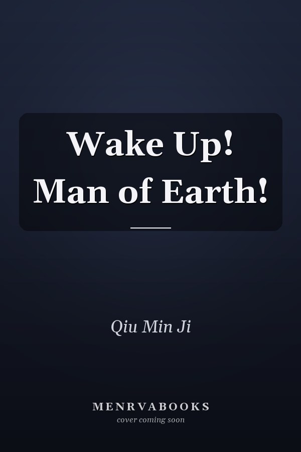 Wake Up! Man of Earth!