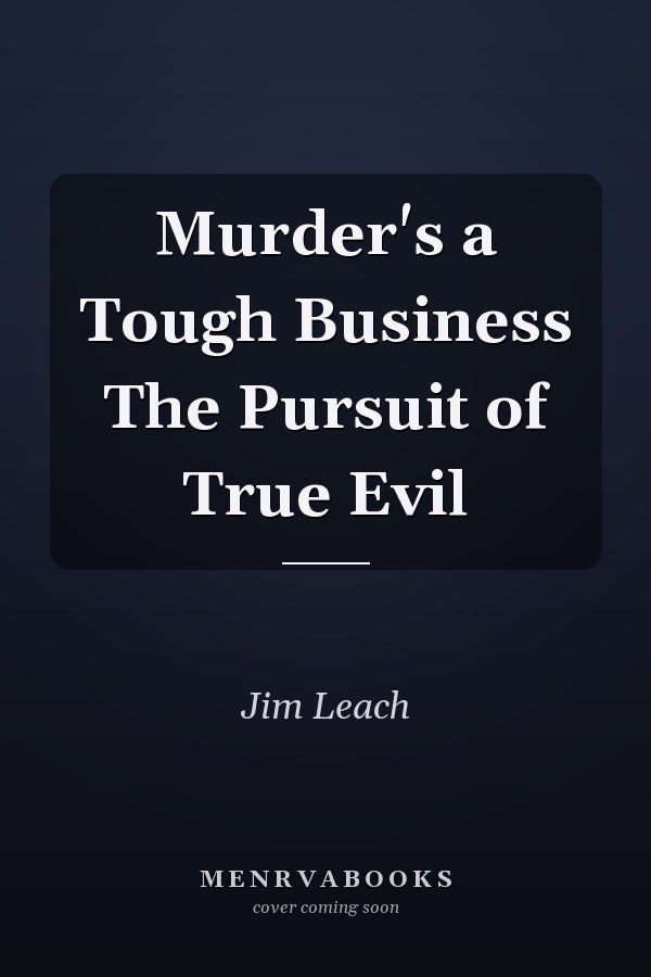 Murder's a Tough Business The Pursuit of True Evil