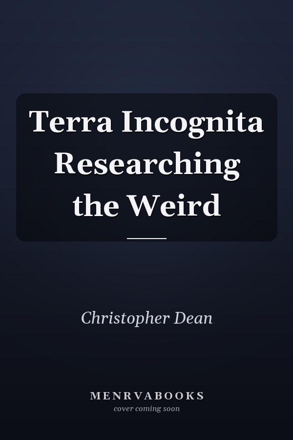 Terra Incognita Researching the Weird