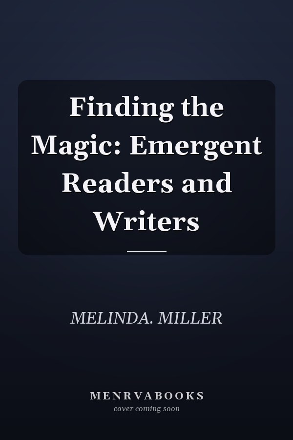 Finding the Magic: Emergent Readers and Writers