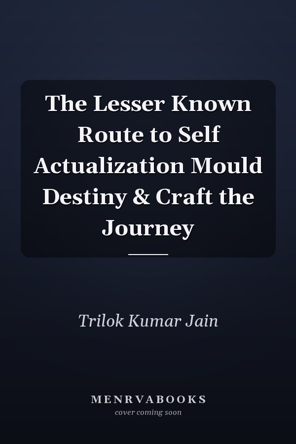 The Lesser Known Route to Self Actualization Mould Destiny & Craft the Journey