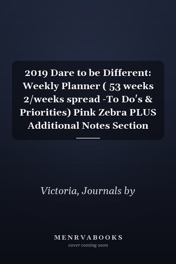 2019 Dare to be Different: Weekly Planner ( 53 weeks 2/weeks spread -To Do's & Priorities) Pink Zebra PLUS Additional Notes Section