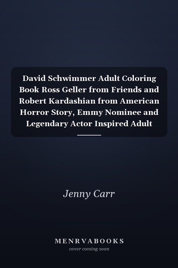 David Schwimmer Adult Coloring Book Ross Geller from Friends and Robert Kardashian from American Horror Story, Emmy Nominee and Legendary Actor Inspired Adult Coloring Book